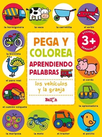 PEGA Y COLOREA APRENDIENDO PALABRAS - LOS VEHÍCULOS Y LA GRANJA | 9789403225616 | BALLON