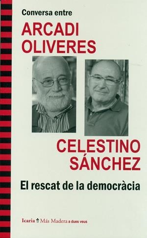 CONVERSA ENTRE ARCADI OLIVERES I CELESTINO SÁNCHEZ. EL RESCAT DE LA DEMOCRÀCIA | 9788498885279 | OLIVERES I BOADELLA, ARCADI / SÁNCHEZ RAMOS, CELESTINO ANDRÉS