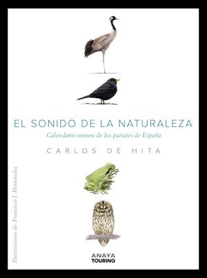 EL SONIDO DE LA NATURALEZA. CALENDARIO SONORO DE LOS PAISAJES DE ESPAÑA | 9788491584100 | HITA MORENO, CARLOS DE