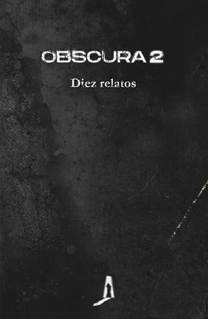 OBSCURA 2 | 9788412256765 | AGUILERA, JUAN MIGUEL / BARCELÓ, ELIA / BOTEY, NURIA C. / BUESO, EMILIO / CAMACHO, YOLANDA / LÓPEZ, 