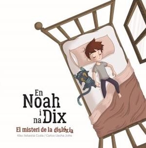 EN NOAH I NA DIX, EL MISTERI DE LA DISLÈXIA | 9788496199262 | LLECHA JOFRE, CARLOS / SEBASTIA COSTA, KIKO