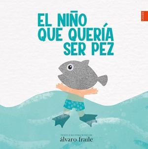 EL NIÑO QUE QUERÍA SER PEZ | 9788414033944 | FRAILE DE LERMA, ÁLVARO