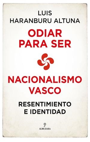 NACIONALISMO VASCO: RESENTIMIENTO E IDENTIDAD | 9788418709678 | HARANBURU ALTUNA, LUIS