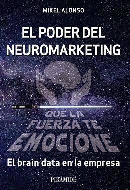 EL PODER DEL NEUROMARKETING: QUE LA FUERZA TE EMOCIONE | 9788436845068 | ALONSO, MIKEL