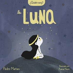 ¿QUIÉN SOY? LA LUNA | 9788448858667 | MAÑAS, PEDRO / KLEIN, KATIA