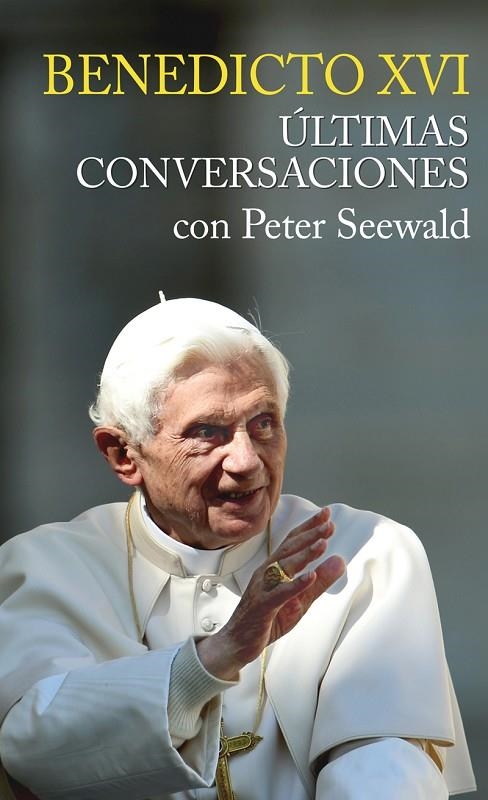 BENEDICTO XVI ULTIMAS CONVERSACIONES CON PETER SEEWALD | 9788427139282 | SEEWALD, PETER