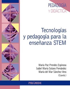 TECNOLOGÍAS Y PEDAGOGÍA PARA LA ENSEÑANZA STEM | 9788436845570 | PRENDES ESPINOSA, MARÍA PAZ / SOLANO FERNÁNDEZ, ISABEL MARÍA / SÁNCHEZ VERA, MARÍA DEL MAR