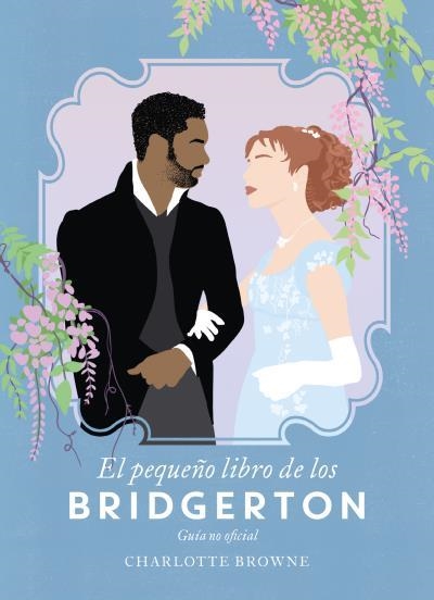 EL PEQUEÑO LIBRO DE LOS BRIDGERTON | 9788417421403 | BROWNE, CHARLOTTE