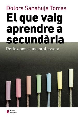 EL QUE VAIG APRENDRE A SECUNDÀRIA | 9788497667449 | SANAHUJA TORRES, DOLORS
