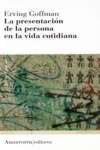 PRESENTACION DE LA PERSONA EN LA VIDA COTIDIANA, LA 3ª | 9789505182008 | GOFFMAN ERVING