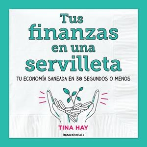 TUS FINANZAS EN UNA SERVILLETA | 9788417805913 | HAY, TINA