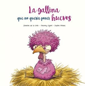 LA GALLINA QUE NO QUERÍA PONER HUEVOS | 9788491455394 | DE LA CROIX, SÉVERINE / SIGNOL, ANTHONY