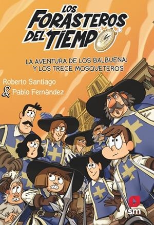 LOS FORASTEROS DEL TIEMPO 13 LA AVENTURA DE LOS BALBUENA Y LOS TRECE MOSQUETEROS | 9788413923697 | SANTIAGO, ROBERTO