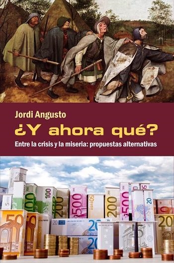 Y AHORA QUÉ? ENTRE LA CRISIS Y LA MISERIA | 9788494079498 | ANGUSTO, JORDI