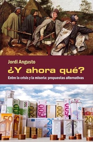Y AHORA QUÉ? ENTRE LA CRISIS Y LA MISERIA | 9788494079498 | ANGUSTO, JORDI