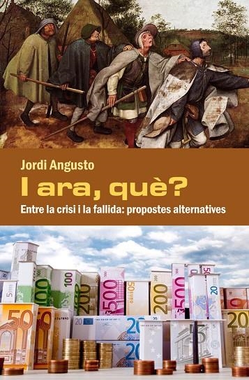 I ARA, QUÈ? ENTRE LA CRISI I LA FALLIDA | 9788494079481 |  ANGUSTO, JORDI