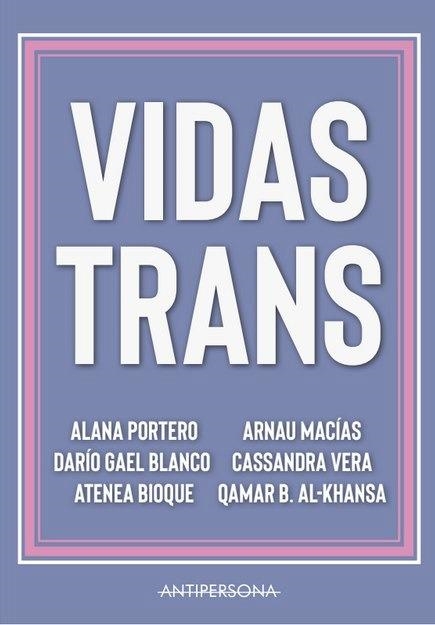 VIDAS TRANS | 9788409124497 | PORTERO ORTIGOSA, ALANA/ BLANCO, DARÍO GAEL/ MACIAS, ARNAU/ BIOQUE, ATENEA/ VERA, CASSANDRA