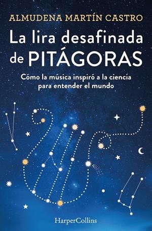 LA LIRA DESAFINADA DE PITÁGORAS. CÓMO LA MÚSICA INSPIRÓ A LA CIENCIA PARA ENTEND | 9788491397366 | MARTÍN CASTRO, ALMUDENA