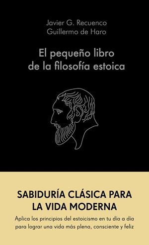 EL PEQUEÑO LIBRO DE LA FILOSOFÍA ESTOICA | 9788413441689 | G. RECUENCO, JAVIER / HARO, GUILLERMO DE