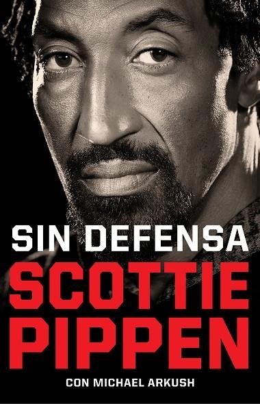 SIN DEFENSA. LAS EXPLOSIVAS MEMORIAS DE SCOTTIE PIPPEN | 9788412417920 | PIPPEN, SCOTTIE / ARKUSH, MICHAEL