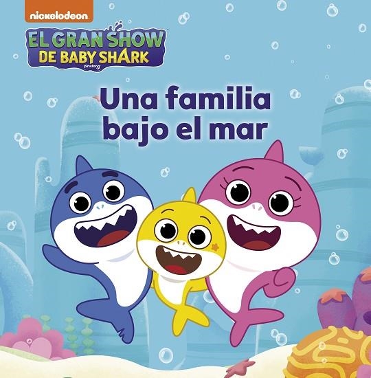 EL GRAN SHOW DE BABY SHARK. UNA FAMILIA BAJO EL MAR | 9788448861186 | NICKELODEON,