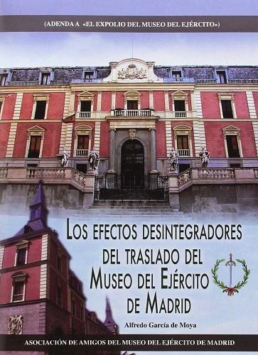 LOS EFECTOS DESINTEGRADORES DEL TRASLADO DEL MUSEO DEL EJÉRCITO DE MADRID | 9788416200405 | ALFREDO GARCÍA DE MOYA
