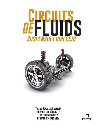 CIRCUITS DE FLUIDS SUSPENSIÓ I DIRECCIÓ | 9788413218687 | GONZÁLEZ BAUTISTA, TOMÁS / DEL RÍO GÓMEZ, GONZALO / TENA SÁNCHEZ, JOSÉ / TORRES VEGA, BENJAMÍN