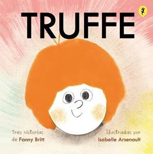 TRUFFE | 9788418347658 | ARSENAULT, ISABELLE / BRITT, FANNY