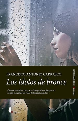 LOS ÍDOLOS DE BRONCE | 9788411311335 | FRANCISCO ANTONIO CARRASCO