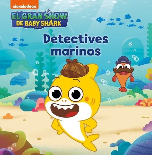 EL GRAN SHOW DE BABY SHARK. DETECTIVES MARINOS | 9788448861223 | NICKELODEON,