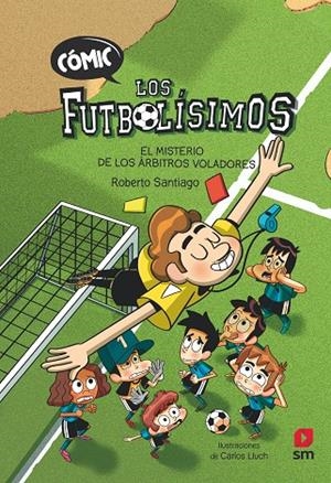 CÓMIC LOS FUTBOLÍSIMOS 1: EL MISTERIO DE LOS ÁRBITROS VOLADORES | 9788411206280 | SANTIAGO, ROBERTO