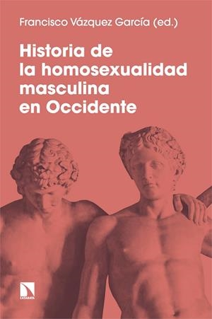 HISTORIA DE LA HOMOSEXUALIDAD MASCULINA EN OCCIDENTE | 9788413525464 | VÁZQUEZ GARCÍA, FRANCISCO