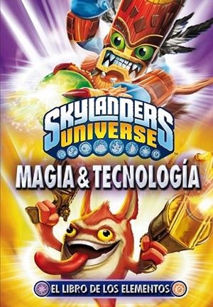SKYLANDERS. EL LIBRO DE LOS ELEMENTOS. MAGIA Y TECNOLOGÍA | 9788408112464 | SKYLANDERS