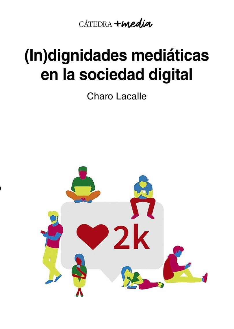 (IN)DIGNIDADES MEDIÁTICAS EN LA SOCIEDAD DIGITAL | 9788437644790 | LACALLE, CHARO