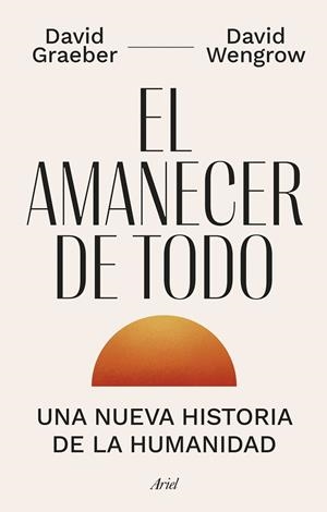 EL AMANECER DE TODO | 9788434435728 | GRAEBER, DAVID / WENGROW, DAVID