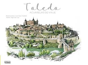 TOLEDO. ACUARELAS DE VIAJE | 9788491584261 | RUIZ PADRÓN, LUIS / PAZ SAZ, PEPO