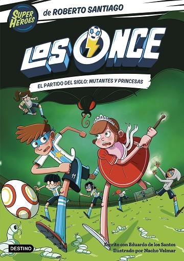 LOS ONCE 4  EL PARTIDO DEL SIGLO: MUTANTES Y PRINCESAS | 9788408265177 | SANTIAGO, ROBERTO / SANTOS MOLINA, EDUARDO DE LOS