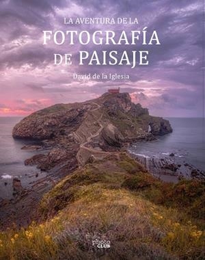LA AVENTURA DE LA FOTOGRAFÍA DE PAISAJE | 9788441545861 | DE LA IGLESIA, DAVID