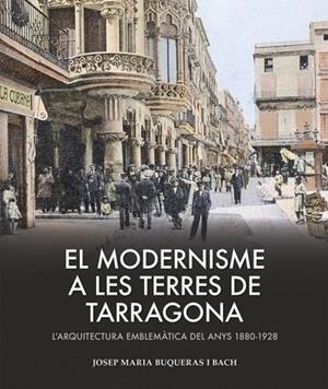 EL MODERNISME A LES TERRES DE TARRAGONA | 9788419239433 | BUQUERAS, JOSEP MARIA