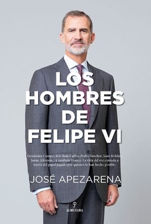 LOS HOMBRES DE FELIPE VI | 9788418648588 | JOSÉ APEZARENA