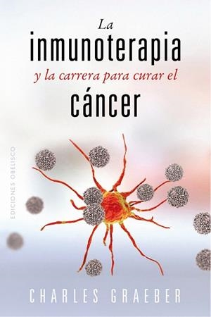 LA INMUNOTERAPIA Y LA CARRERA PARA CURAR EL CÁNCER | 9788491119258 | GRAEBER, CHARLES