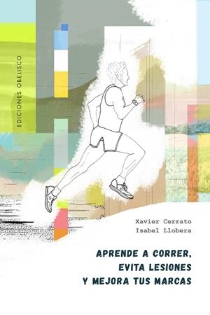 APRENDE A CORRER, EVITA LESIONES Y MEJORA TUS MARCAS | 9788491119319 | CERRATO, XAVIER / LLOBERA, ISABEL