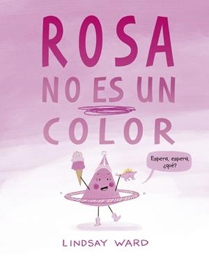 ROSA NO ES UN COLOR | 9788491456209 | WARD, LINDSAY