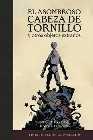 EL ASOMBROSO CABEZA DE TRONILLO Y OTROS OBJETOS EXTRAÑOS (EDICIÓN DEL 20 ANIVERS | 9788467959574 | MIKE MIGNOLA
