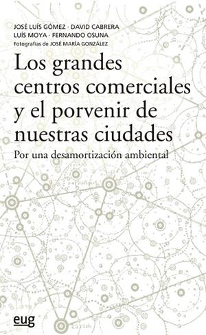 LOS GRANDES CENTROS COMERCIALES Y EL PORVENIR DE NUESTRAS CIUDADES | 9788433870025 | GÓMEZ ORDÓÑEZ, JOSÉ LUÍS / CABRERA MANZANO, DAVID / MOYA GONZÁLEZ, LUÍS / OSUNA PÉREZ, FERNANDO