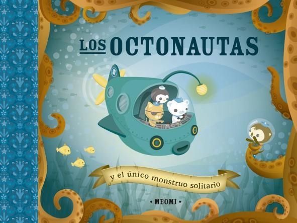 LOS OCTONAUTAS Y EL ÚNICO MONSTRUO SOLITARIO | 9788491456285 | MEOMI