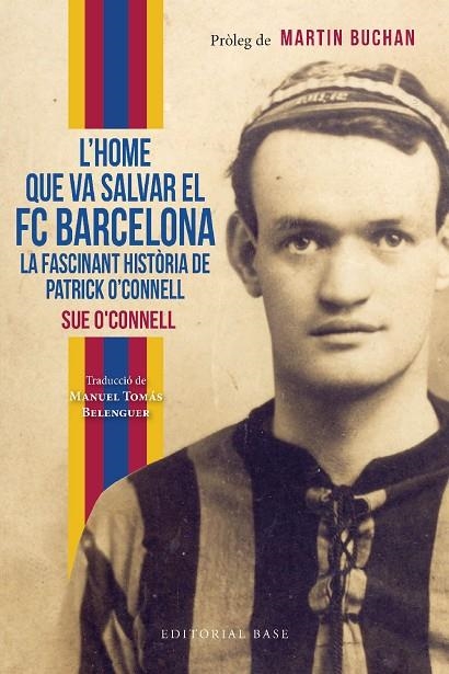 L'HOME QUE VA SALVAR EL FC BARCELONA. LA FASCINANT HISTÒRIA DE PATRICK O'CONNELL | 9788419007551 | O'CONNELL, SUE