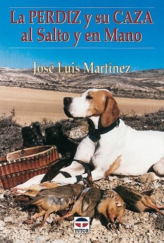 PERDIZ Y SU CAZA AL SALTO Y EN MANO, LA | 9788479022723 | MARTINEZ , JOSE LUIS