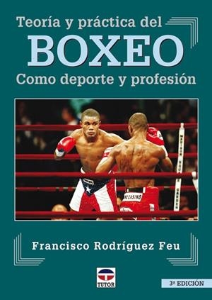 TEORIA Y PRACTICA DEL BOXEO COMO DEPORTE Y PROFESION | 9788479023270 | RODRIGUEZ FEU, FRANCISCO