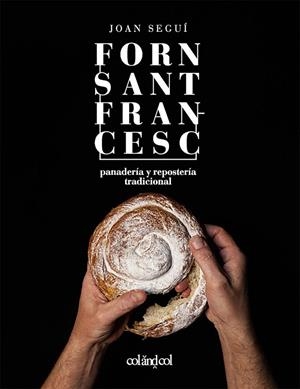 FORN SANT FRANCESC. PANADERÍA Y REPOSTERÍA TRADICIONAL | 9788494867354 | SEGUÍ FELIPE, JOAN